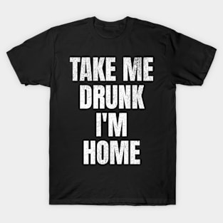 Take Me Drunk I'm Home Bachelor Party T-Shirt